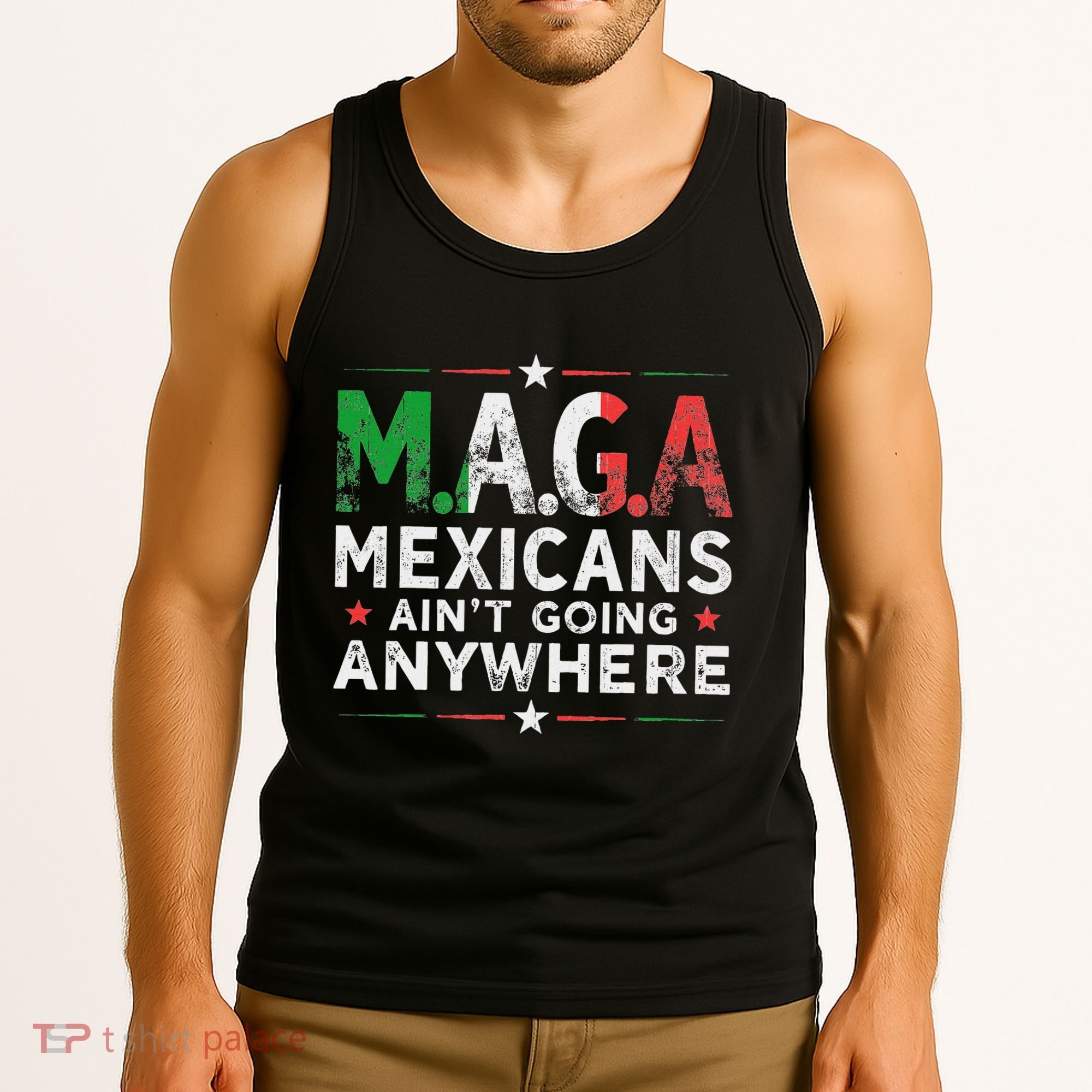 Maga Mexicans AinT Going Anywhere Tank Top