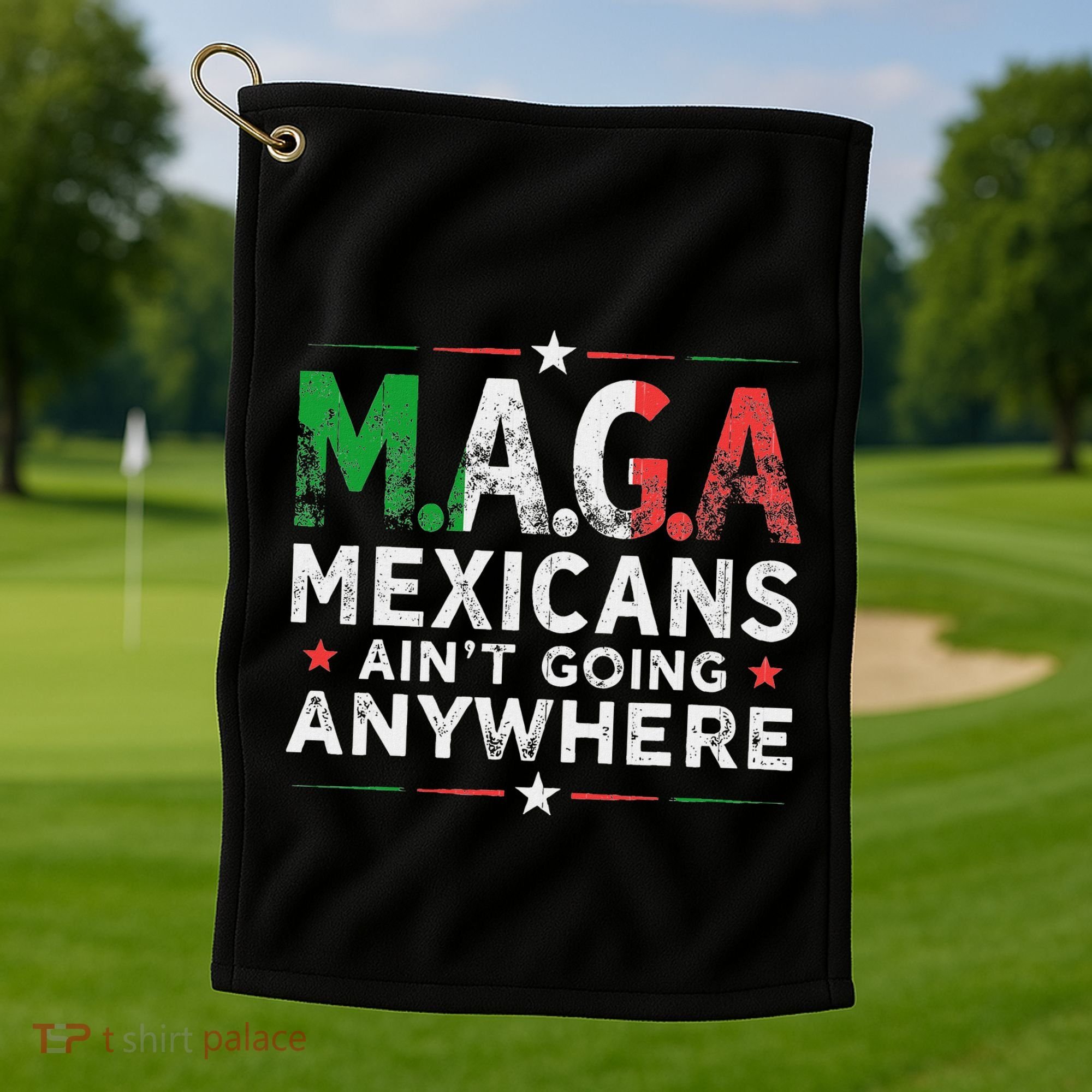 Maga Mexicans AinT Going Anywhere Golf Towel