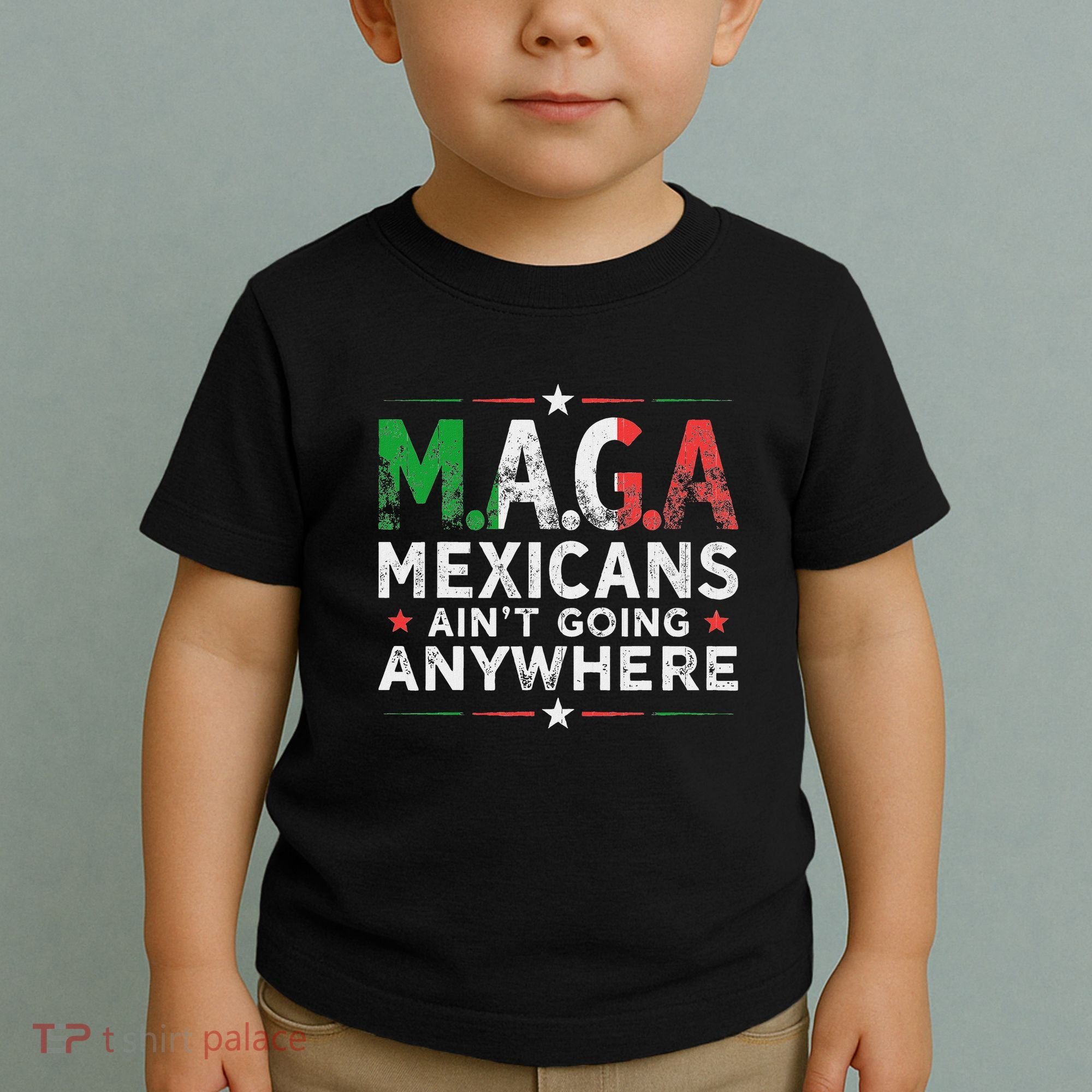 Maga Mexicans AinT Going Anywhere Toddler T-Shirt