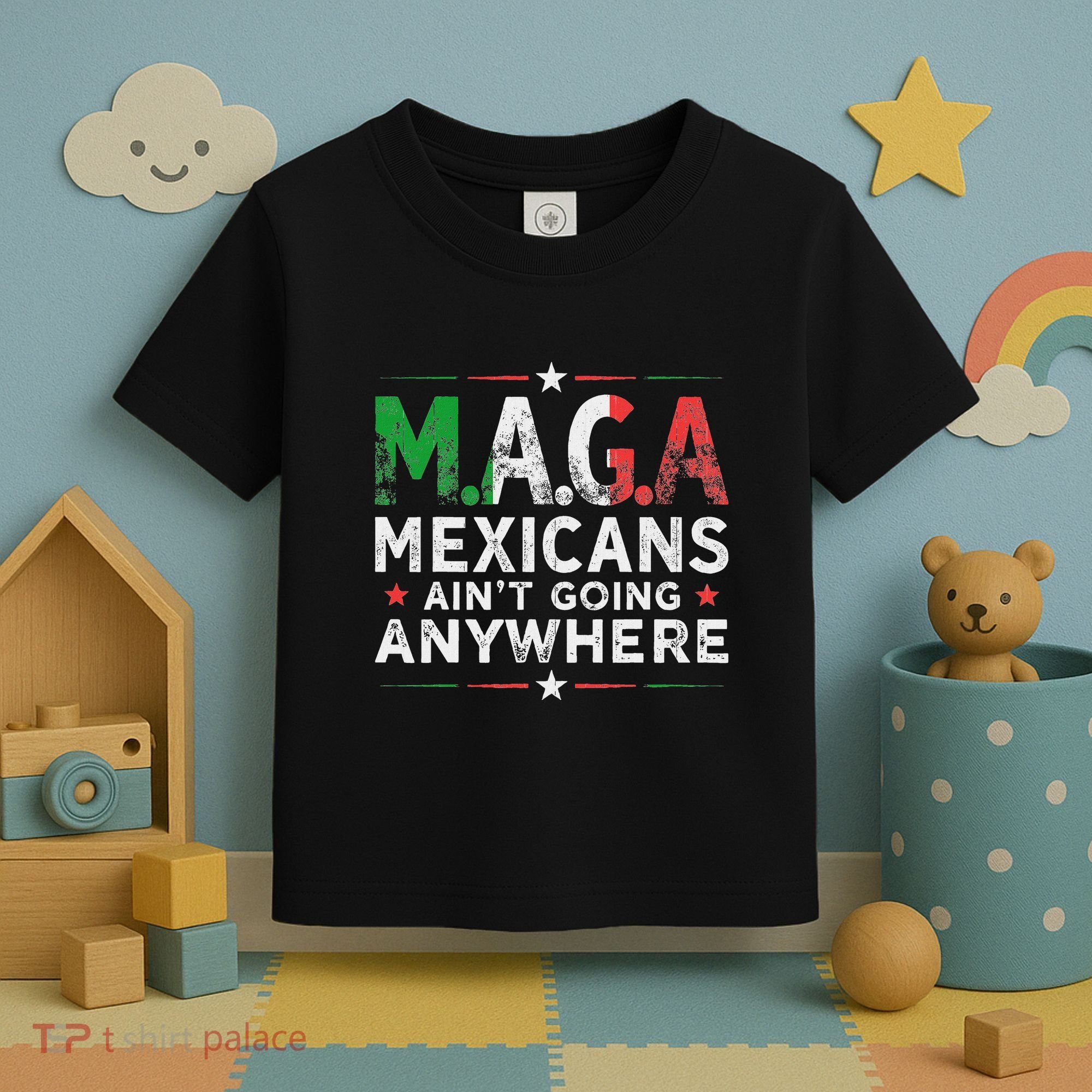 Maga Mexicans AinT Going Anywhere Toddler T-Shirt