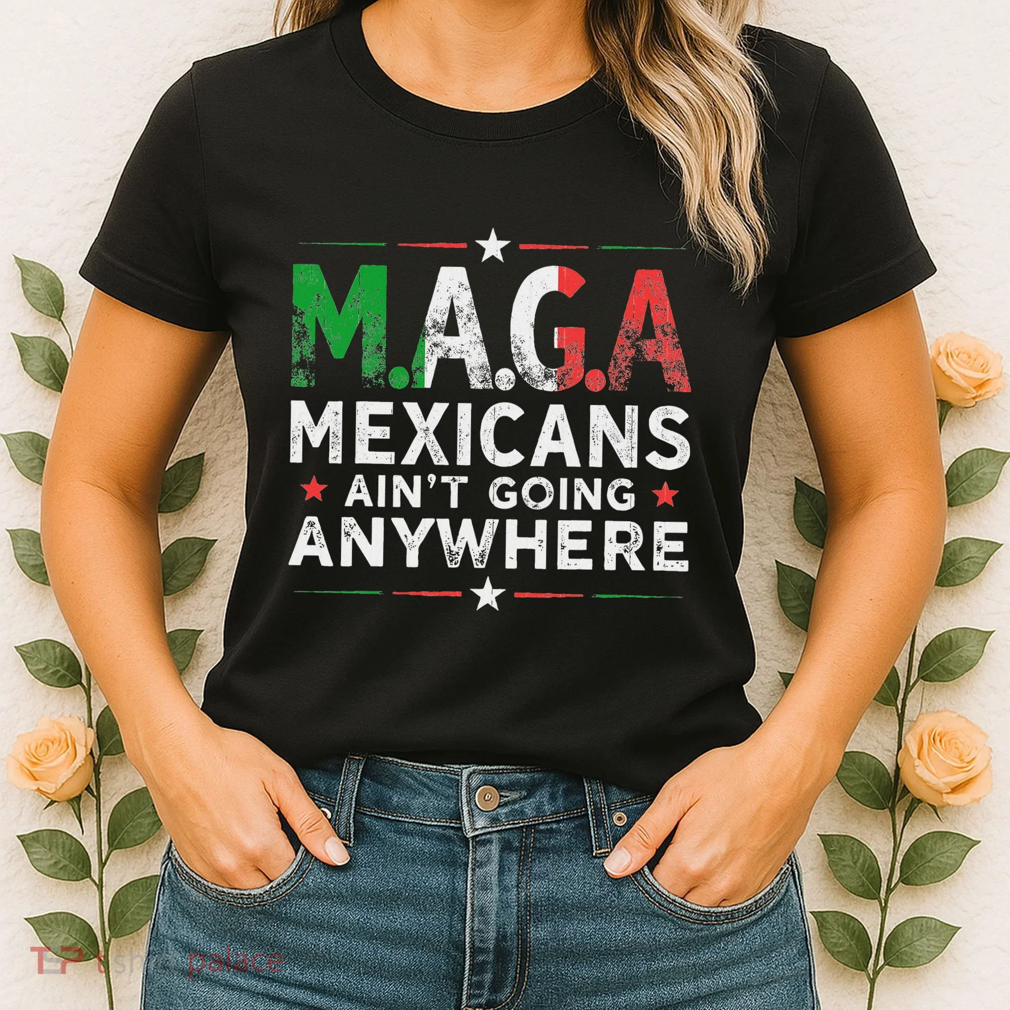 Maga Mexicans AinT Going Anywhere Women's T-Shirt