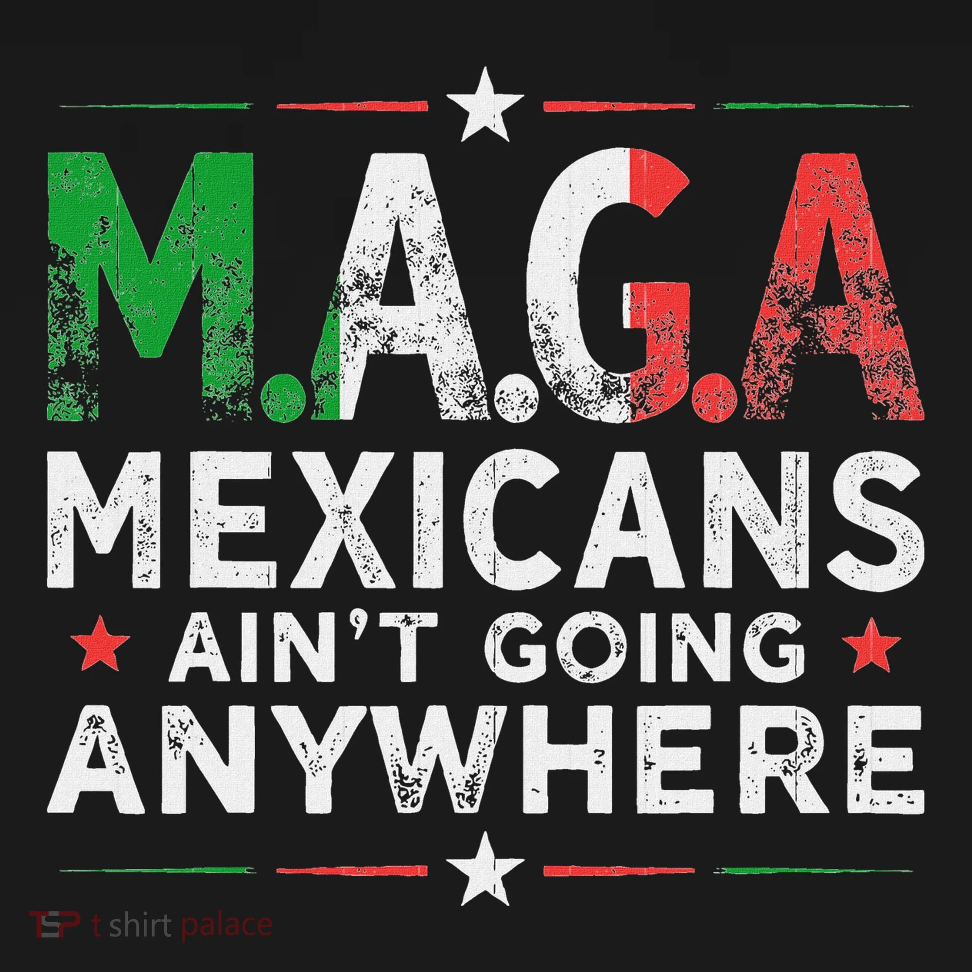 Maga Mexicans AinT Going Anywhere Women's T-Shirt