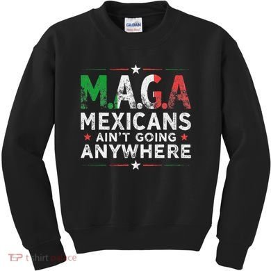 Maga Mexicans AinT Going Anywhere Kids Sweatshirt