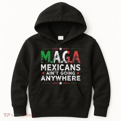 Maga Mexicans AinT Going Anywhere Kids Hoodie