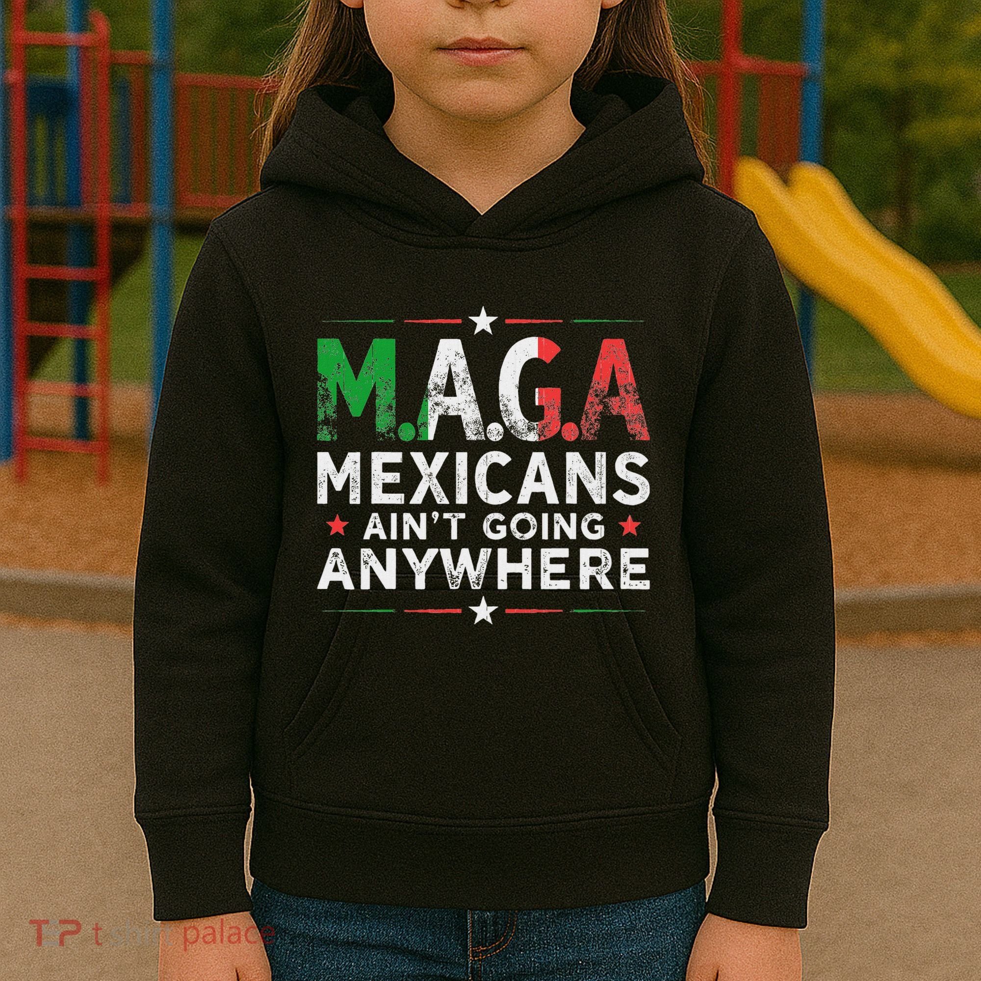 Maga Mexicans AinT Going Anywhere Kids Hoodie