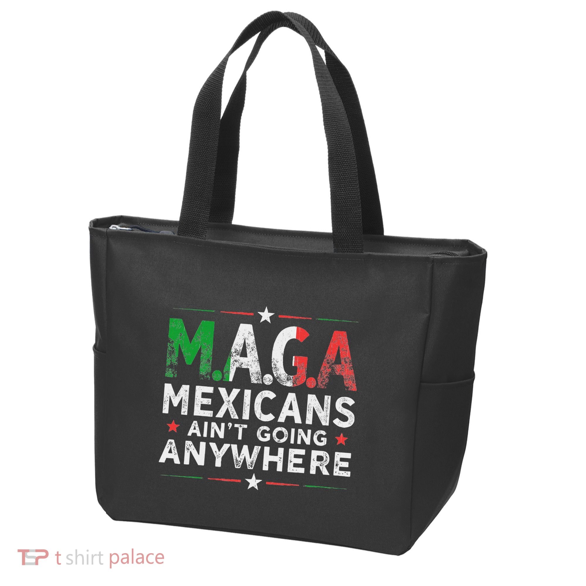 Maga Mexicans AinT Going Anywhere Tote Bag