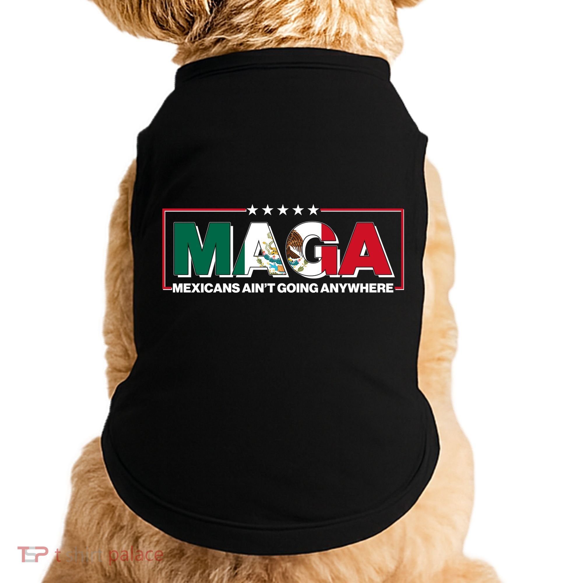 Maga Mexicans Aint Going Anywhere Anti Trump Doggie Tank