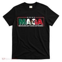 Maga Mexicans Aint Going Anywhere Anti Trump T-Shirt thumb 0