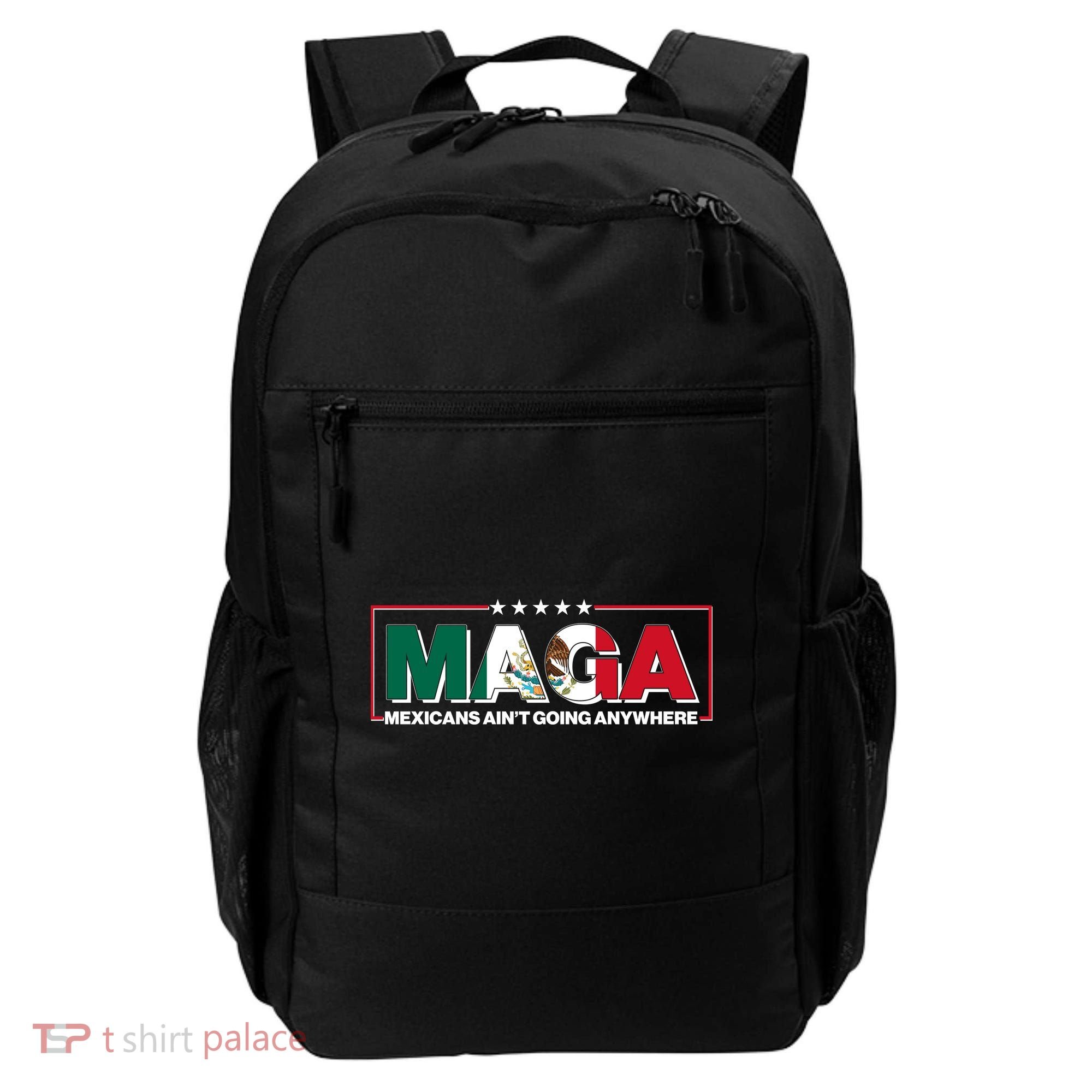 Maga Mexicans Aint Going Anywhere Anti Trump Backpack
