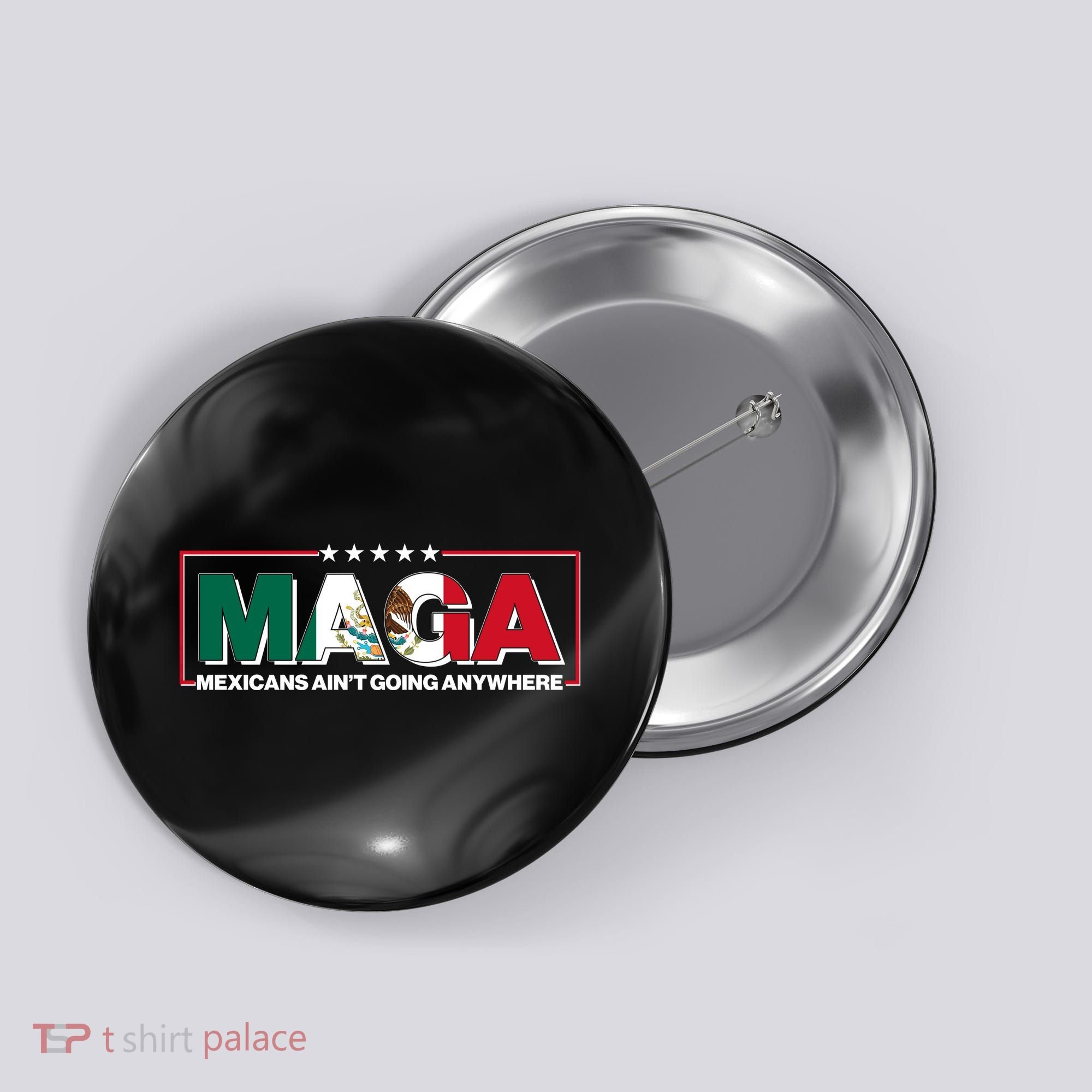 Maga Mexicans Aint Going Anywhere Anti Trump Button