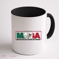 Maga Mexicans Aint Going Anywhere Anti Trump Coffee Mug thumb 1