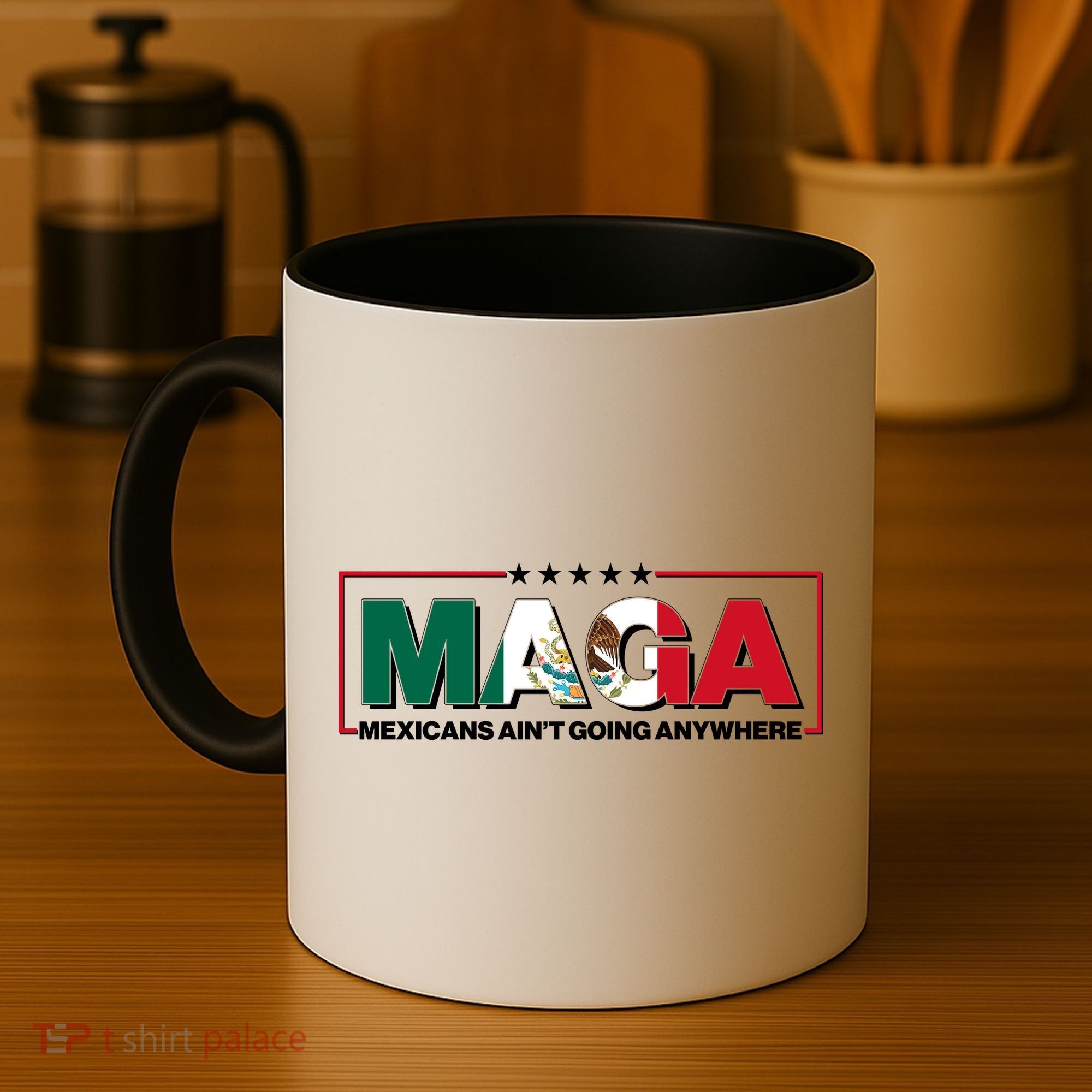 Maga Mexicans Aint Going Anywhere Anti Trump Coffee Mug