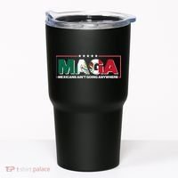 Maga Mexicans Aint Going Anywhere Anti Trump Tumbler thumb 0