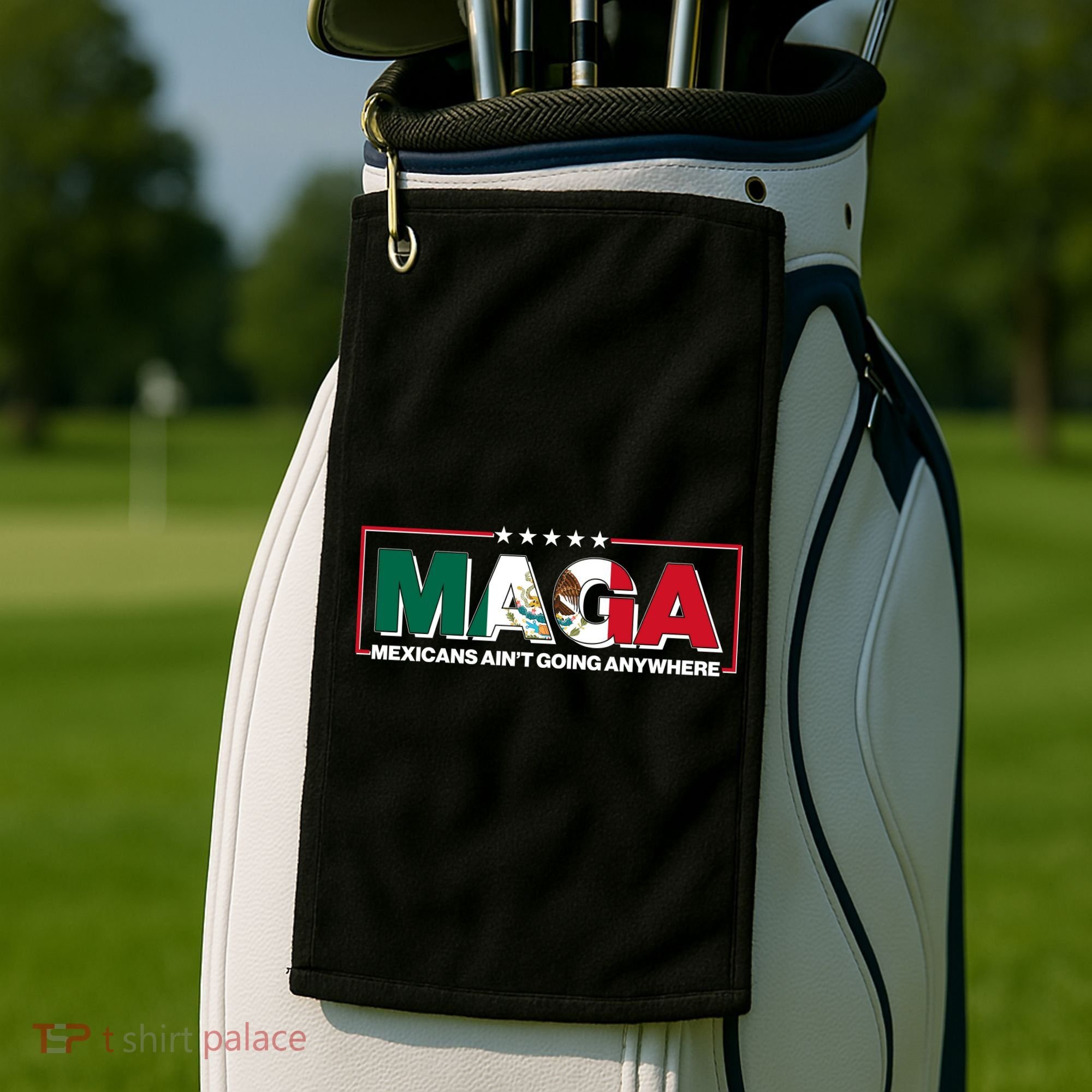 Maga Mexicans Aint Going Anywhere Anti Trump Golf Towel