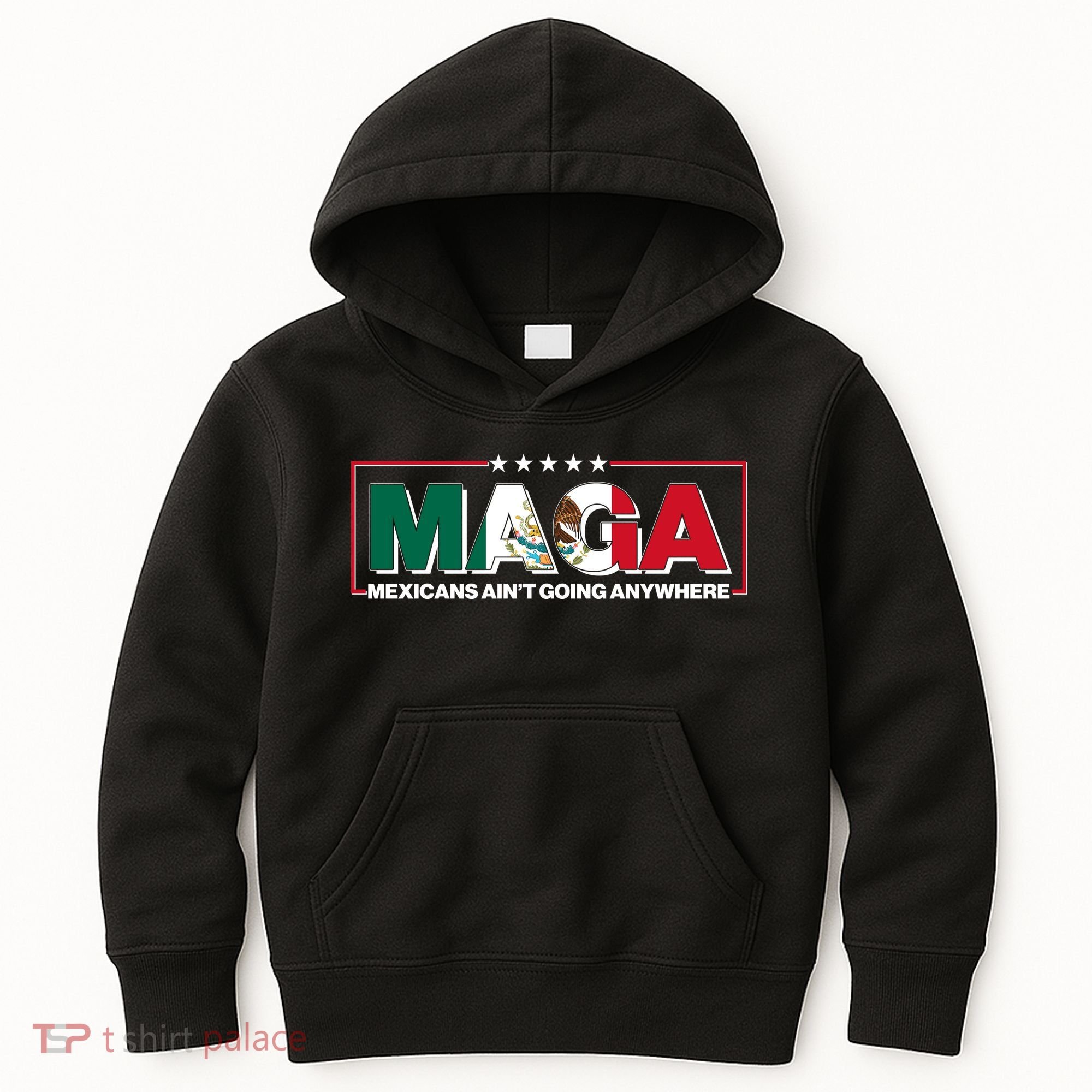 Maga Mexicans Aint Going Anywhere Anti Trump Kids Hoodie