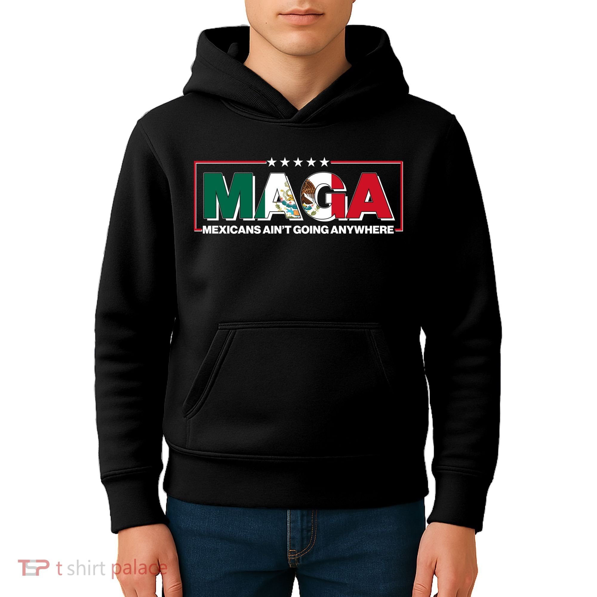 Maga Mexicans Aint Going Anywhere Anti Trump Kids Hoodie