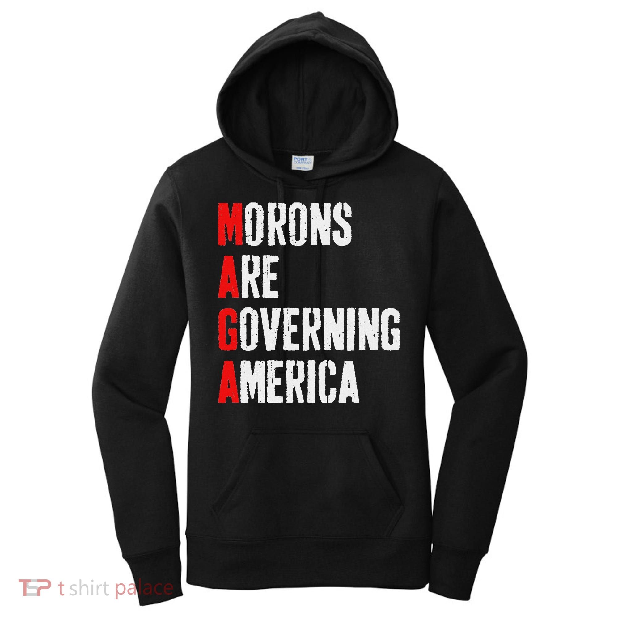 Maga Morons Are Governing America Anti Trump Women's Hoodie
