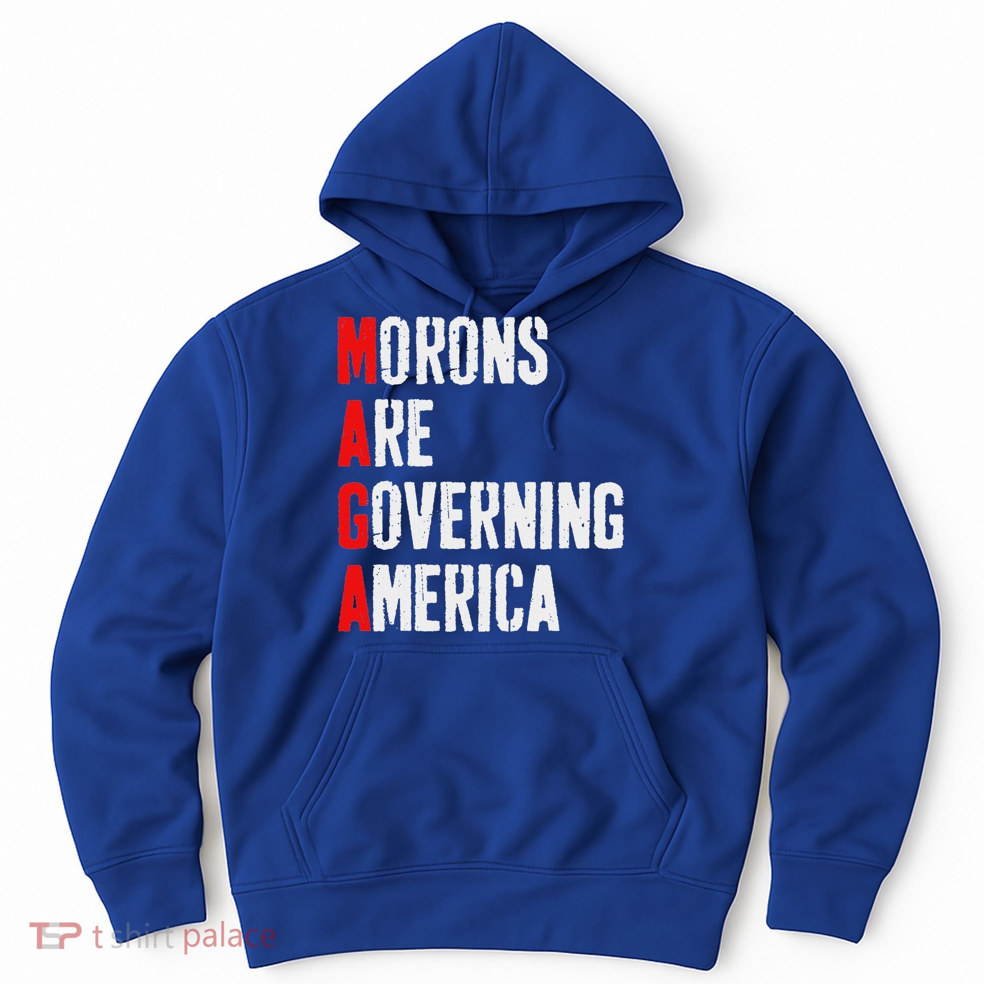 Maga Morons Are Governing America Anti Trump Hoodie