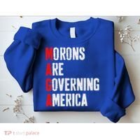 Maga Morons Are Governing America Anti Trump Sweatshirt thumb 2
