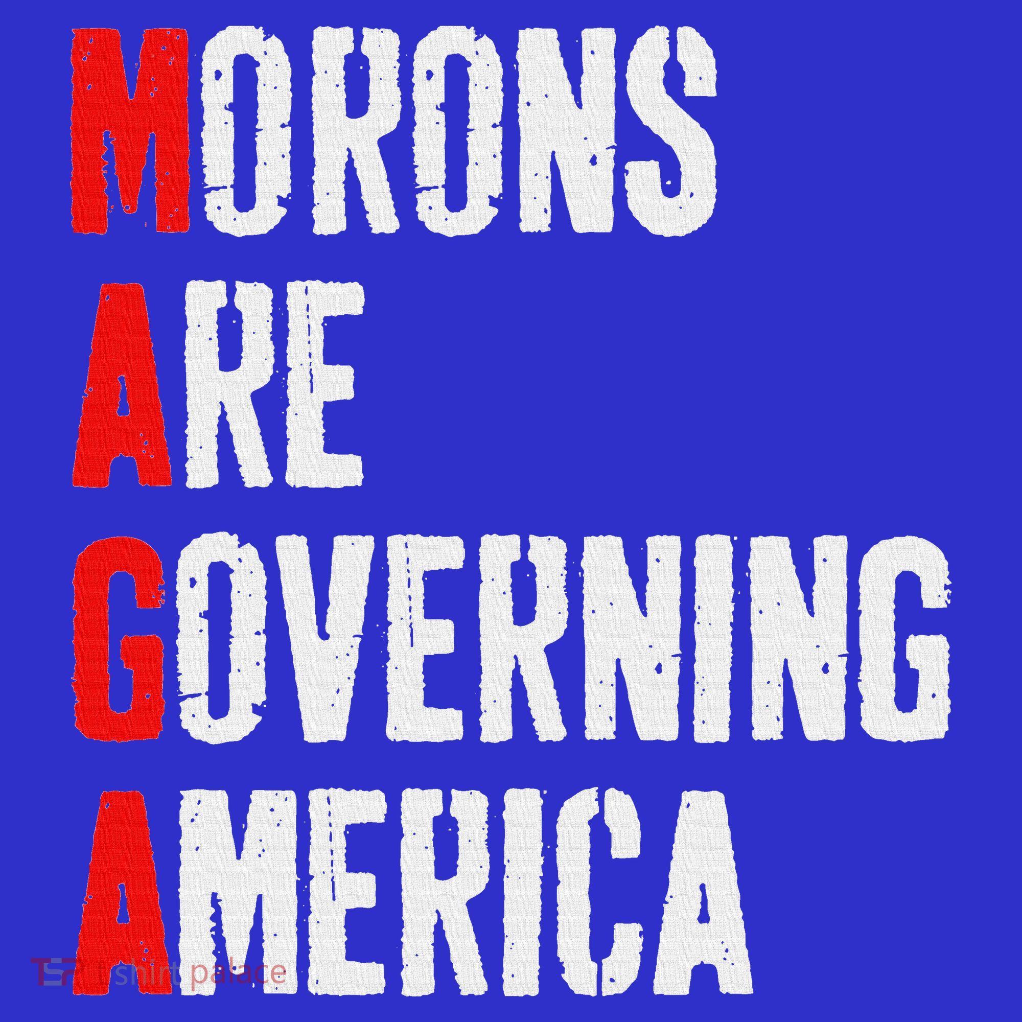 Maga Morons Are Governing America Anti Trump Sweatshirt
