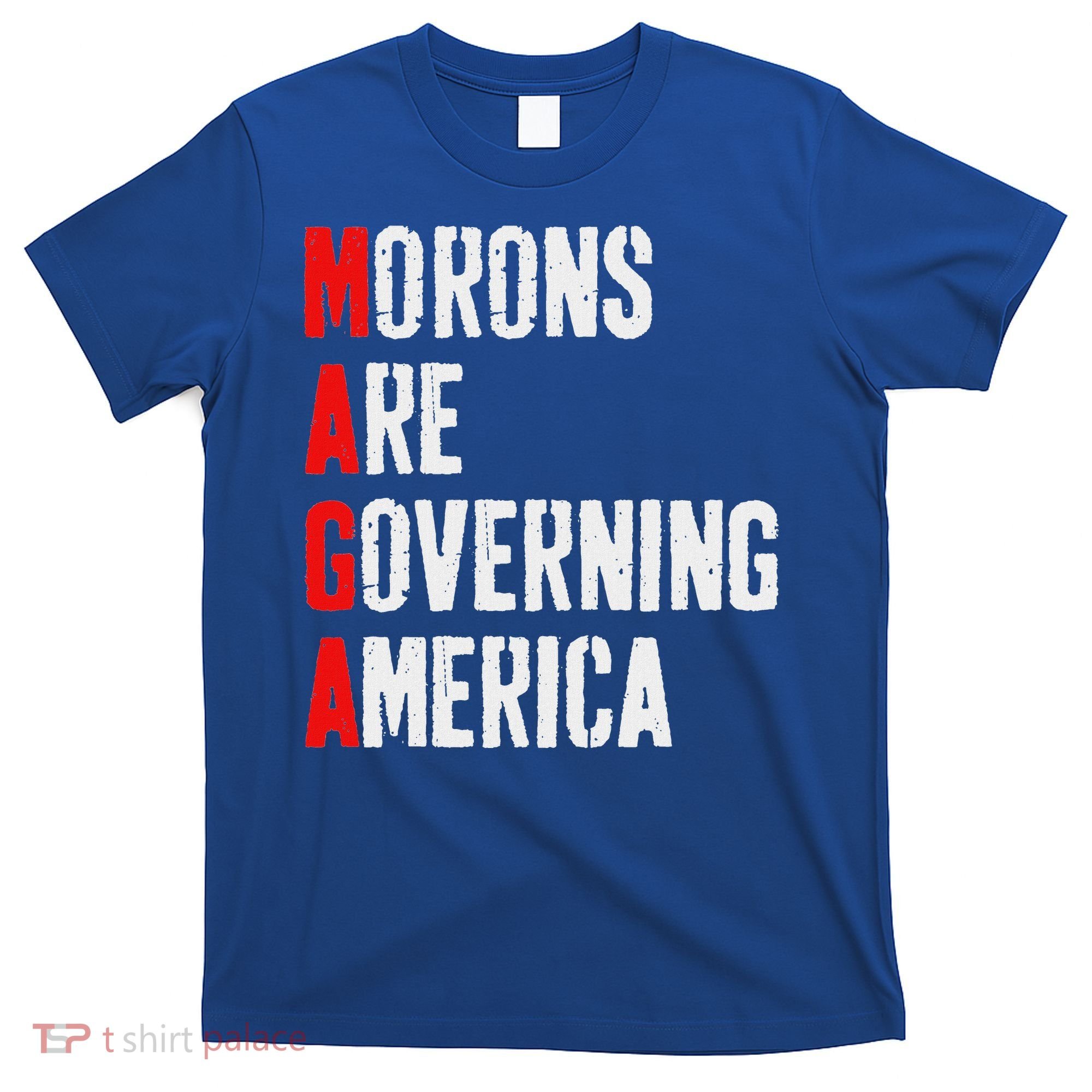 Maga Morons Are Governing America Anti Trump T-Shirt