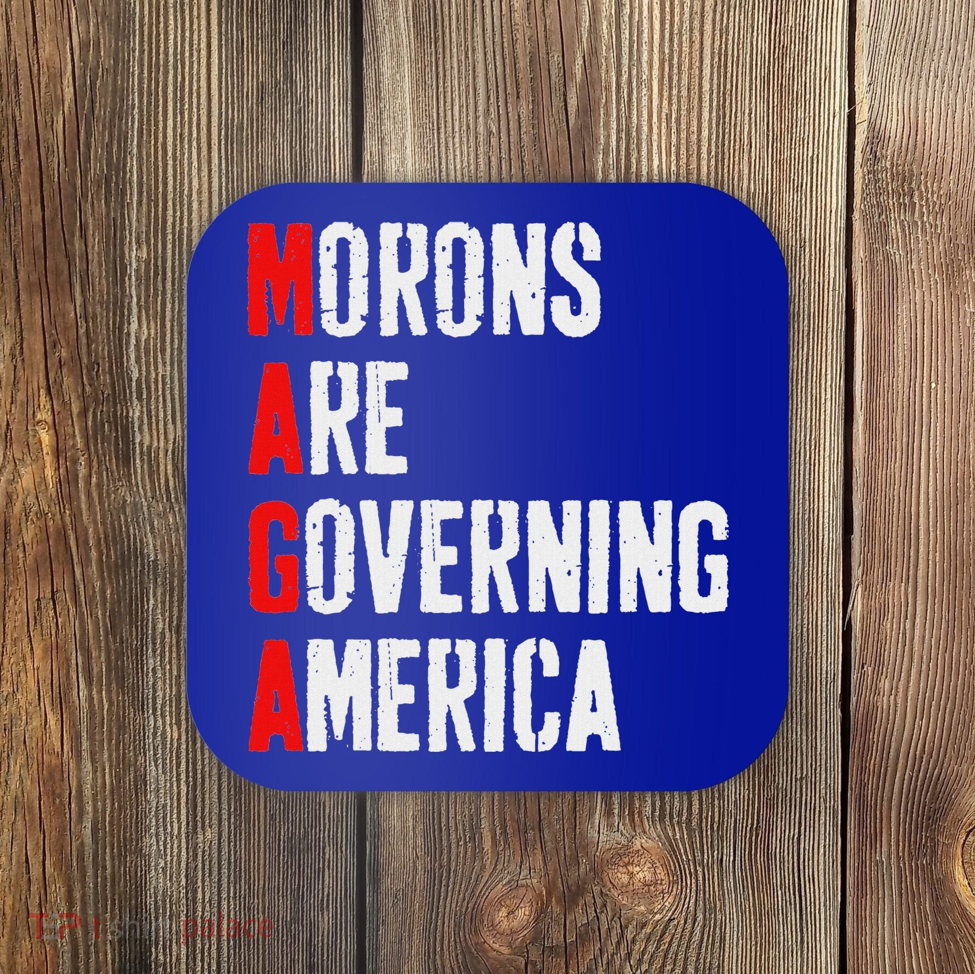 Maga Morons Are Governing America Anti Trump Coaster