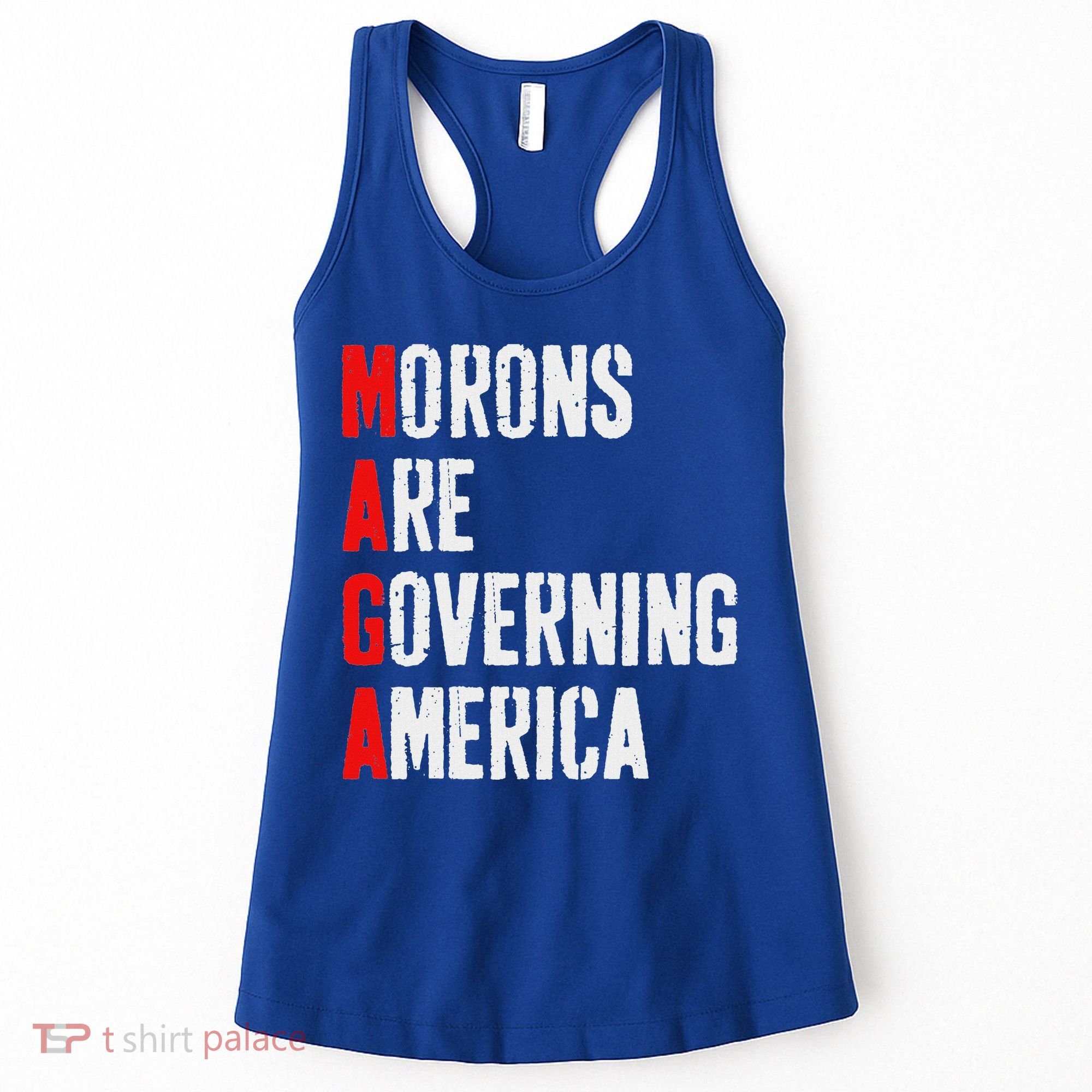 Maga Morons Are Governing America Anti Trump Women's Tank Top