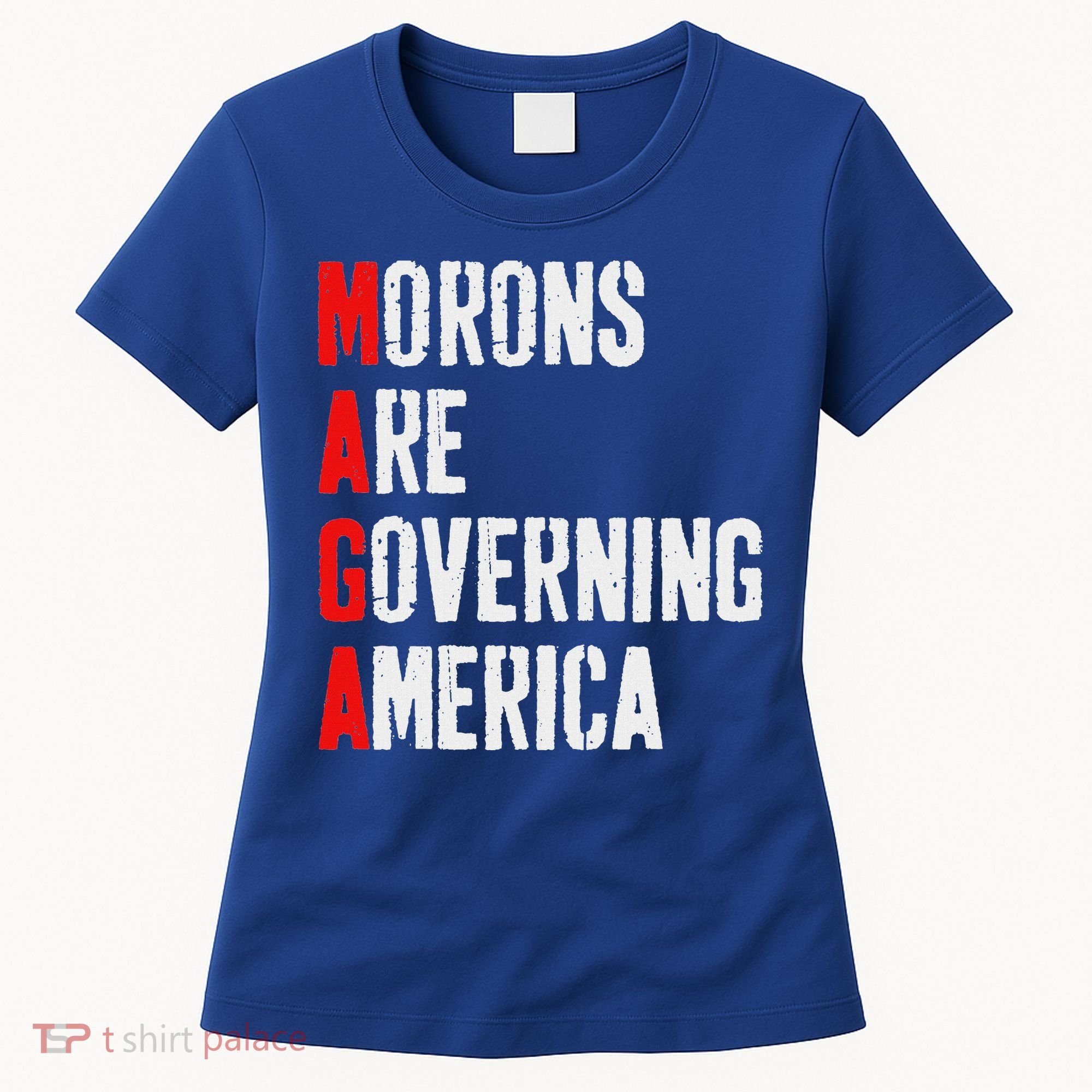 Maga Morons Are Governing America Anti Trump Women's T-Shirt