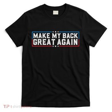 Make My Back Great Again Funny Back Surgery Recovery T-Shirt