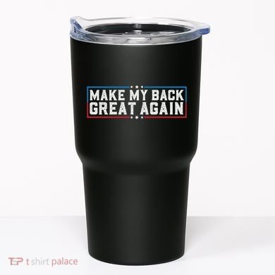 Make My Back Great Again Funny Back Surgery Recovery Tumbler