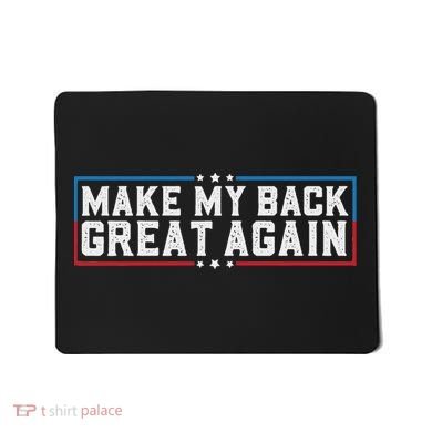 Make My Back Great Again Funny Back Surgery Recovery Mousepad
