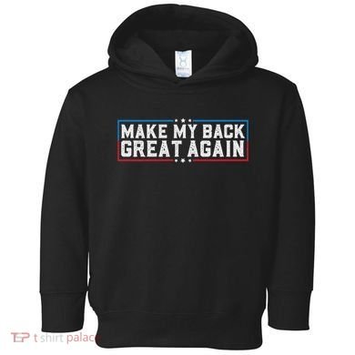 Make My Back Great Again Funny Back Surgery Recovery Toddler Hoodie