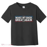 Make My Back Great Again Funny Back Surgery Recovery Toddler T-Shirt thumb 0