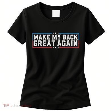 Make My Back Great Again Funny Back Surgery Recovery Women's T-Shirt