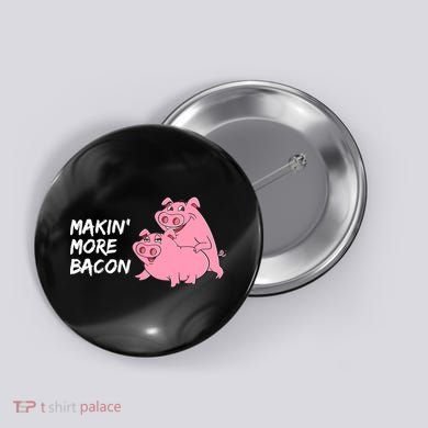 Makin' More Bacon Button