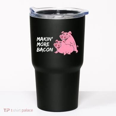Makin' More Bacon Tumbler