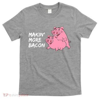 Makin' More Bacon T-Shirt