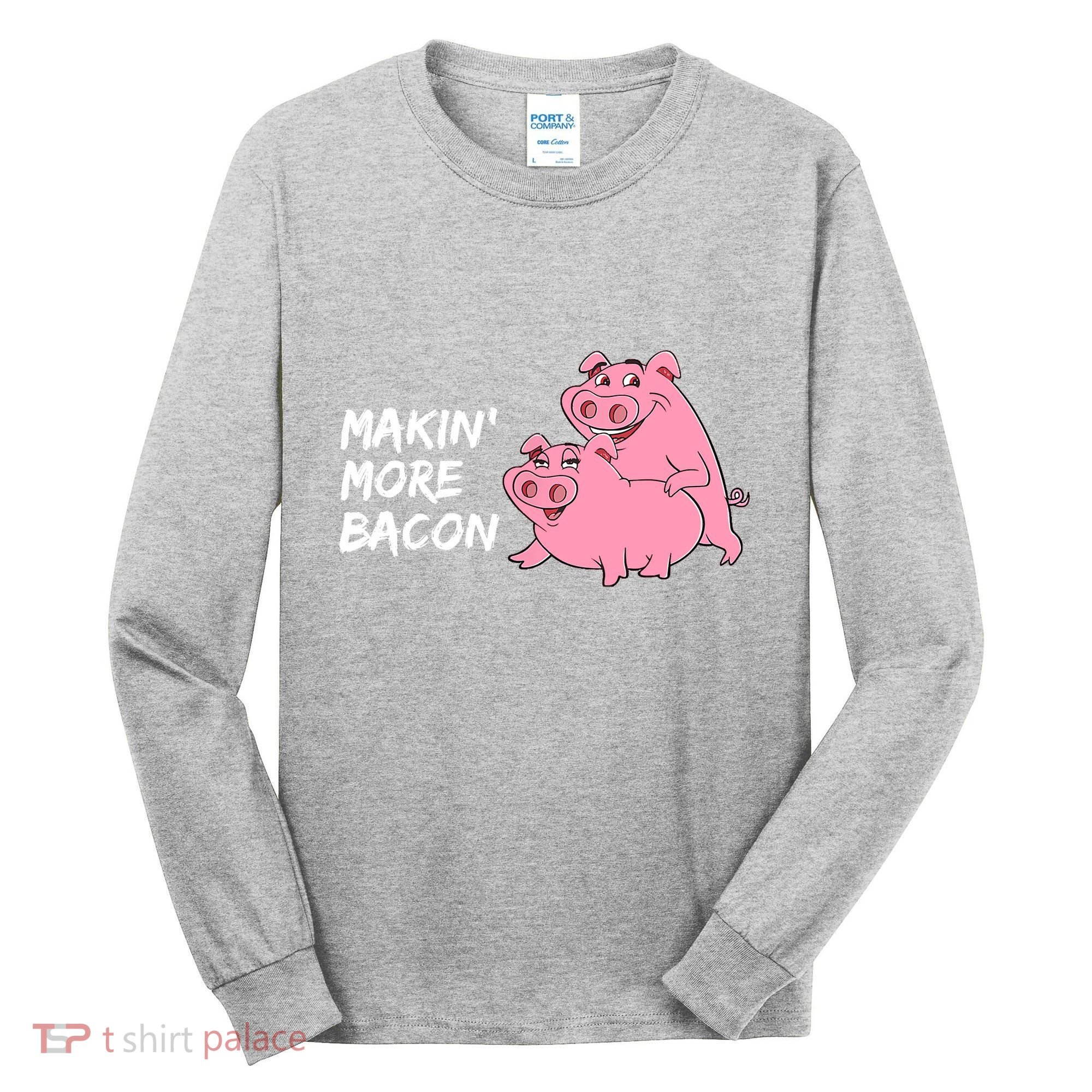 Makin' More Bacon Tall Long Sleeve Shirt