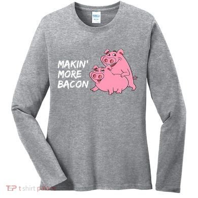 Makin' More Bacon Women's Long Sleeve Shirt
