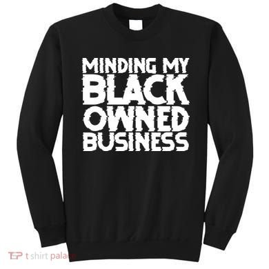 Minding My Black Owned Business Sweatshirt
