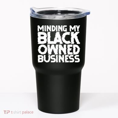 Minding My Black Owned Business Tumbler