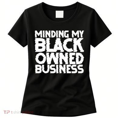 Minding My Black Owned Business Women's T-Shirt