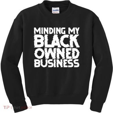 Minding My Black Owned Business Kids Sweatshirt