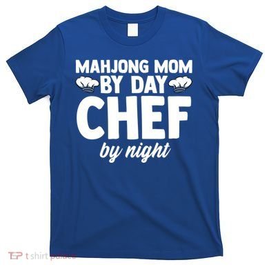 Mahjong Mom By Day Chef By Night Mahjong Player Gift T-Shirt