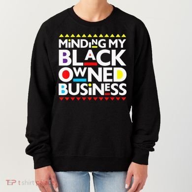 Minding My Black Owned Business African History Month Pride Women's Sweatshirt