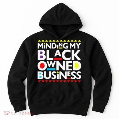 Minding My Black Owned Business African History Month Pride Hoodie