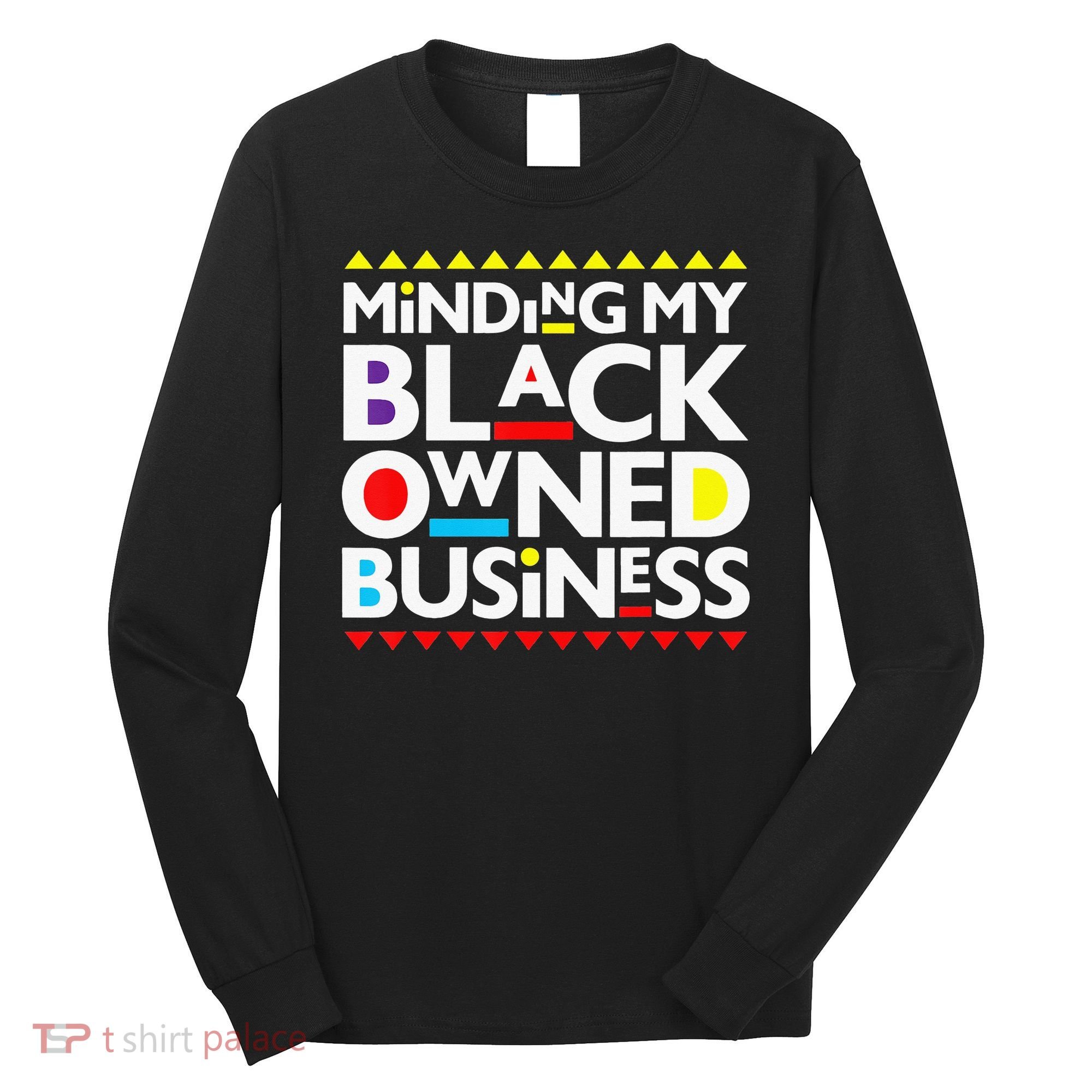 Minding My Black Owned Business African History Month Pride Long Sleeve Shirt