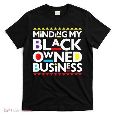 Minding My Black Owned Business African History Month Pride T-Shirt