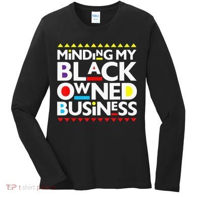 Minding My Black Owned Business African History Month Pride Women's Long Sleeve Shirt