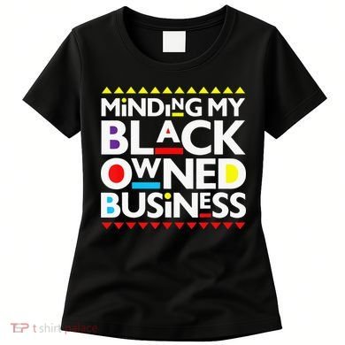 Minding My Black Owned Business African History Month Pride Women's T-Shirt